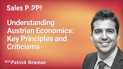 Understanding Austrian Economics: Key Principles and Criticisms with Patrick Newman
