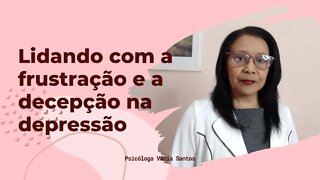 LIDANDO COM A FRUSTRAÇÃO E A DECEPÇÃO NA DEPRESSÃO