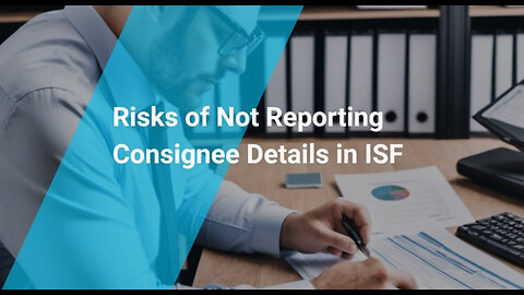 Beware the Penalties! Failing to Report Ultimate Consignee in ISF