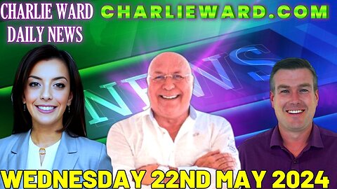 CHARLIE WARD DAILY NEWS WITH PAUL BROOKER & DREW DEMI - WEDNESDAY - MAY, 22, 2024