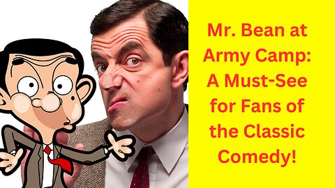 Mr. Bean's Army Camp: A Must-See for Fans of the Classic Comedy!