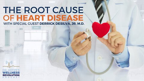 The Root Cause of Heart Disease with Dr. Derrick De Silva