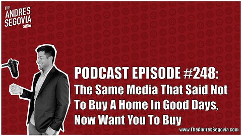 The Same Media That Said Not To Buy A Home, Now Want You To Buy | Episode 248 | The Andres...