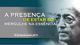 A presença única do estar só encontre se consigo mesmo!, DEZEMBRO, KRISHNAMURTI