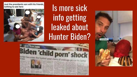 Is more sick info getting leaked about Hunter Biden?