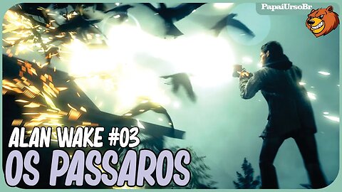 ALAN WAKE │ OS PASSAROS ASSASSINOS #03