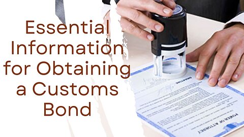 What You Need to Know to Secure a Customs Bond