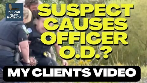BREAKING: My Client Films Officer Appearing to Overdose After Suspect Allegedly Throws Narcotics
