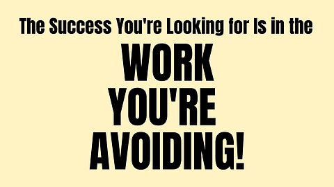 The Success You're Looking for Is in the Work You're Avoiding #successstrategy, #workethic, #work