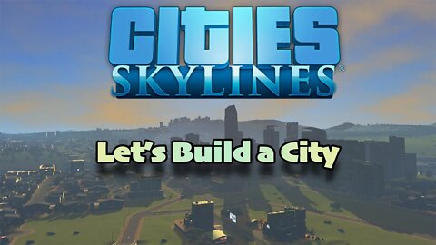 Lets Build a City 🏙️ [Cities Skylines Let's Play]