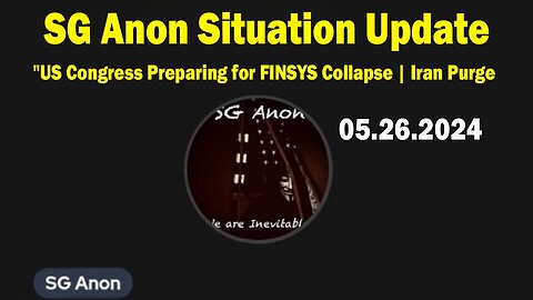 SG Anon Situation Update May 26: "US Congress Preparing for FINSYS Collapse | Iran Purge"