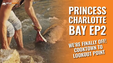 Ep. 2 - PCB Northern Adventure - Cooktown to Lookout Point - Check out the HUGE fish!
