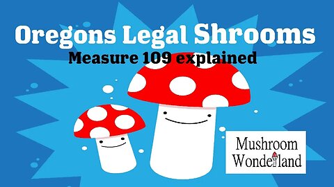 The Psychedelic Frontier - Oregon Legal Magic Mushrooms: Part 1