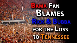 Alabama Fan Blames Rick & Bubba for the Loss to Tennessee