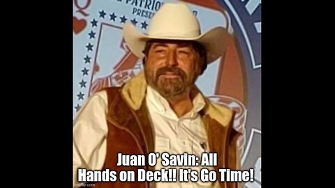 Juan O' Savin: All Hands on Deck!! The Time is NOW!