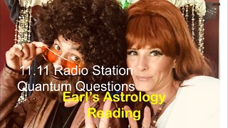 Earl’s Astrology Reading, 11.11 Radio Station, Quantum Questions, The Chicks of Quantum Comedy