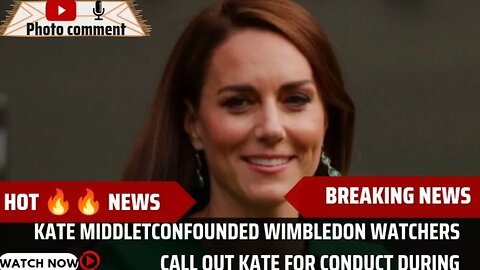 Confounded Wimbledon watchers call Out Kate for conduct during