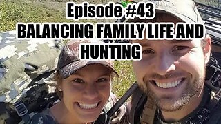 Episode #43 - Balancing Family Life and Hunting