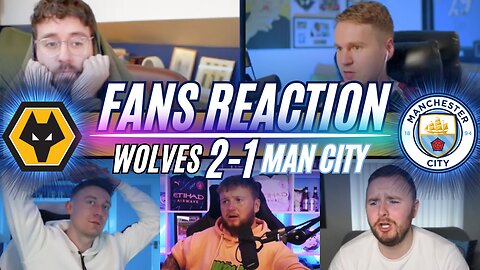 MAN CITY FANS REACTION TO WOLVES 2-1 MAN CITY | LATE WINNER