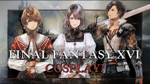 Final Fantasy XVI Cosplay Speculation - Will there be any good cosplay?