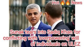 Sunak tears into Sadiq Khan for conflicting with 'overpowering' will of individuals on ULEZ