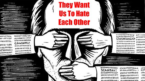 They Want Us To Hate Each Other