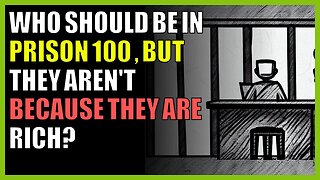Who should be in prison 100 , but they aren't because they are rich?