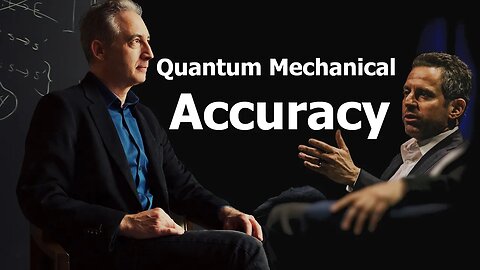 Quantum Mechanical Accuracy - Brian Greene & Sam Harris