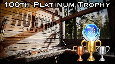 Unlocked My 100th Platinum Trophy with Hunting Simulator for the Trophy Hunting Culture!