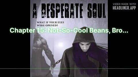 Not-So-Cool Beans, Bro... - A Desperate Soul, Chapter 15