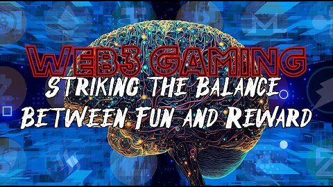 Web3 Gaming - Striking the Balance Between Fun and Reward