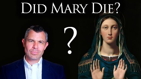 Did Mary Die? Dormition? Assumption? What do Catholics Believe?