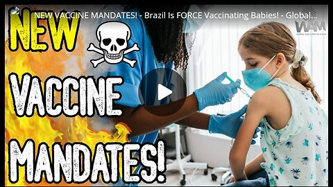 NOVOS MANDATOS VACINAIS: Brasil é a FORCE Vaccinating Babies — Global Genocide Continues