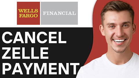 How To Cancel Wells Fargo Zelle Payment