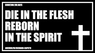 Die in the Flesh, Reborn in the SPIRIT
