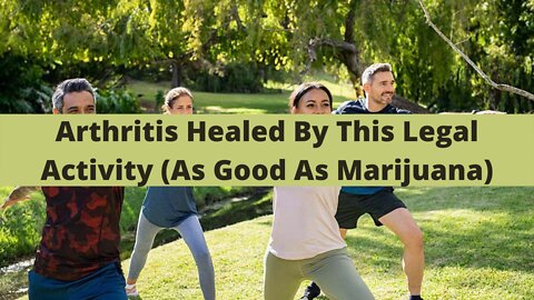 Arthritis Healed By This Legal Activity (As Good As Marijuana)