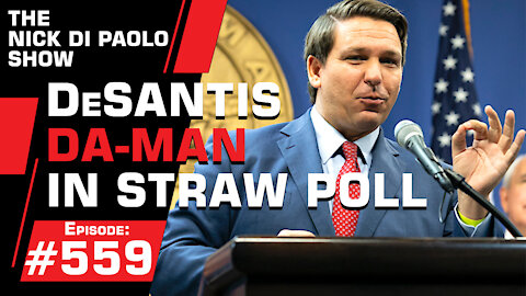 DeSantis Da-Man in Straw Poll | Nick Di Paolo Show #559