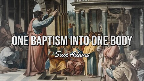 Sam Adams - One Baptism Into One Body