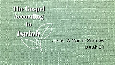 The Gospel of Isaiah: Jesus: A Man of Sorrows