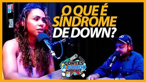 O que é Síndrome de Down? [Cortes A bordo podcast]