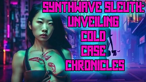 Synthwave Sleuth: Unveiling Cold Case Chronicles ( JUSTICE )