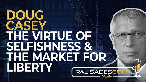 Doug Casey: The Virtue of Selfishness & The Market for Liberty