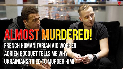 Interview with Adrien Bocquet, Frenchman that UKRAINIANS tried to MURDER for Exposing the TRUTH!
