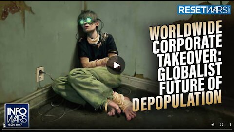 Worldwide Corporate Takeover: A Look at the Globalist Future of Depopulation