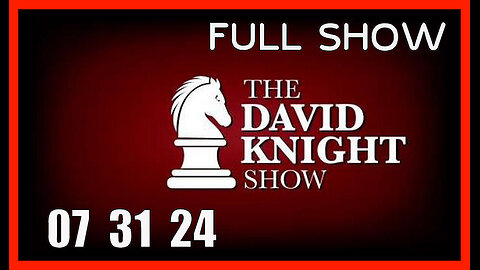 DAVID KNIGHT (Full Show) 07_31_24 Wednesday