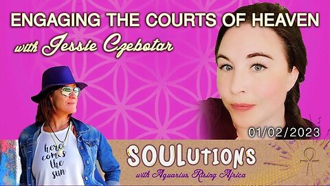 SOULutions with ARA - Jessie Czebotar on Engaging the Courts of Heaven (February 2023