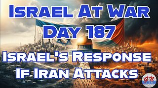 GNITN Special Edition Israel At War Day 187: Israel’s Response If Iran Attacks