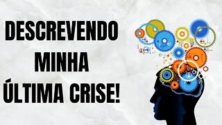 DESCREVENDO MINHA ÚLTIMA CRISE!