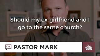 Should my ex girlfriend and I go to the same church?