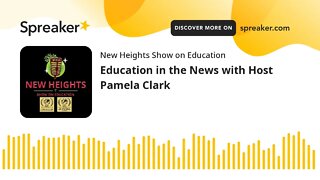 Education in the News with Host Pamela Clark